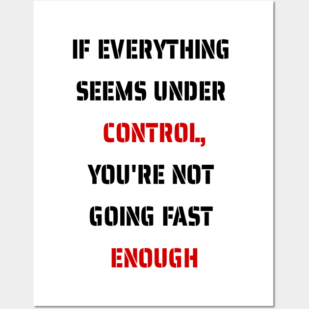 If everything seems under control, you're not going fast enough Wall Art by fantastic-designs